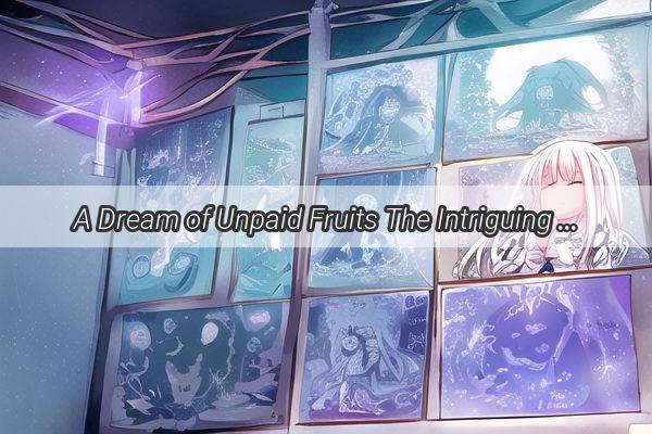 A Dream of Unpaid Fruits The Intriguing Tale of a Shopping Vortex Without Exchange